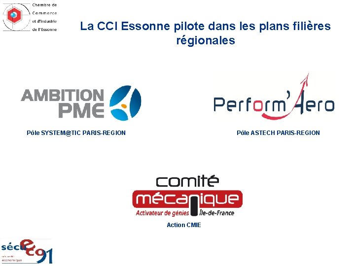 La CCI Essonne pilote dans les plans filières régionales Pôle ASTECH PARIS-REGION Pôle SYSTEM@TIC