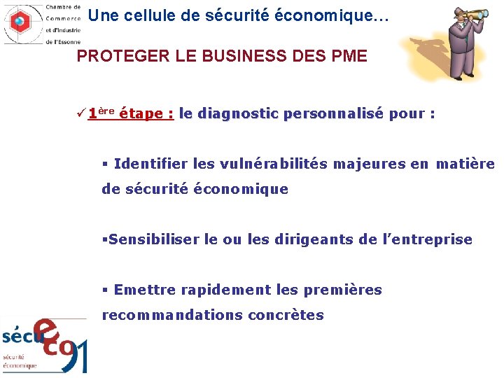 Une cellule de sécurité économique… PROTEGER LE BUSINESS DES PME ü 1ère étape :