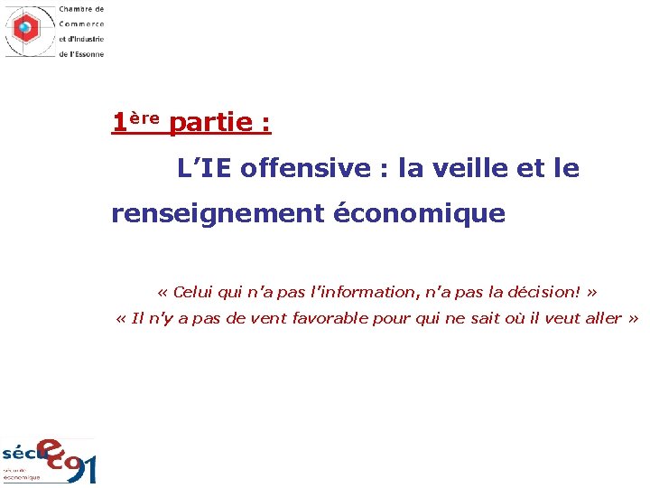 1ère partie : L’IE offensive : la veille et le renseignement économique « Celui