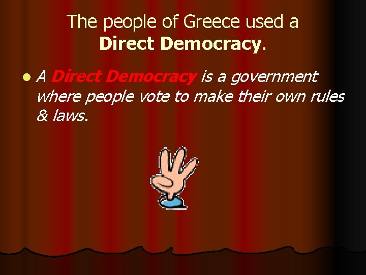 The people of Greece used a Direct Democracy. l. A Direct Democracy is a