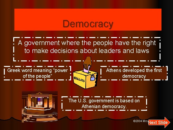 Democracy A government where the people have the right to make decisions about leaders