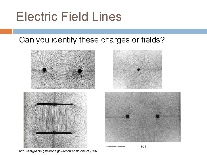 Electric Field Lines Can you identify these charges or fields? http: //stargazers. gsfc. nasa.