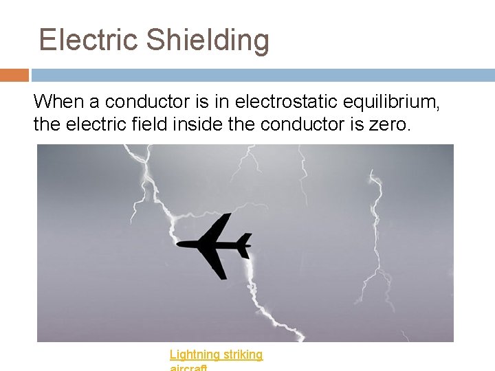 Electric Shielding When a conductor is in electrostatic equilibrium, the electric field inside the