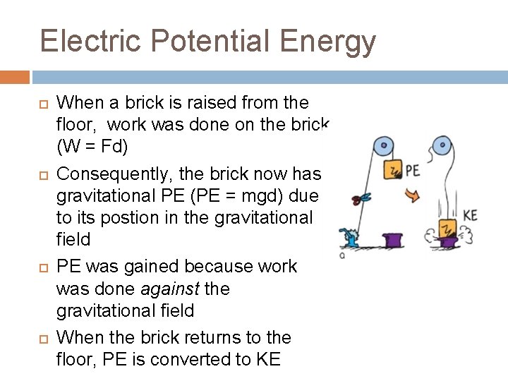 Electric Potential Energy When a brick is raised from the floor, work was done
