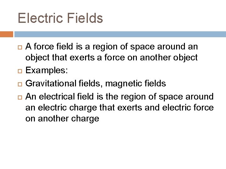 Electric Fields A force field is a region of space around an object that