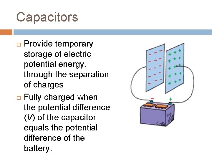 Capacitors Provide temporary storage of electric potential energy, through the separation of charges Fully