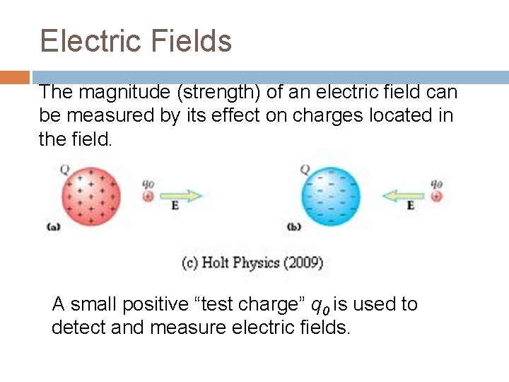 Electric Fields The magnitude (strength) of an electric field can be measured by its