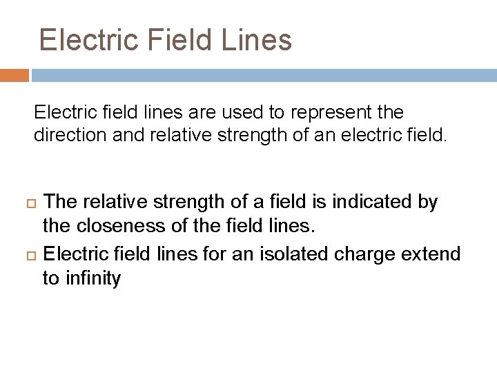 Electric Field Lines Electric field lines are used to represent the direction and relative