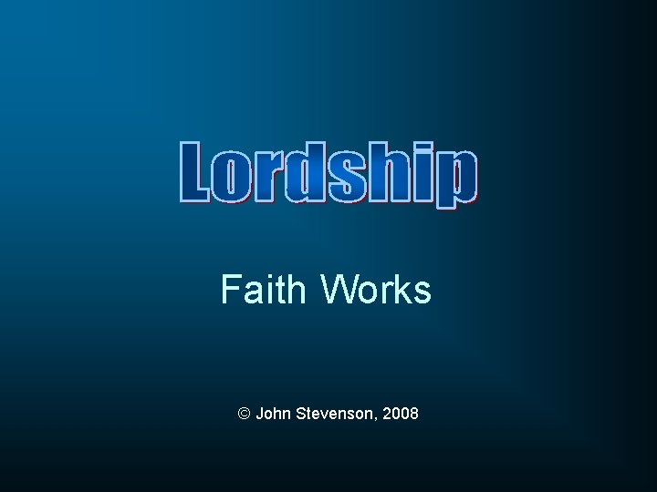 Faith Works © John Stevenson, 2008 