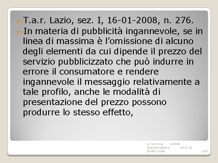  T. a. r. Lazio, sez. I, 16 -01 -2008, n. 276. In materia