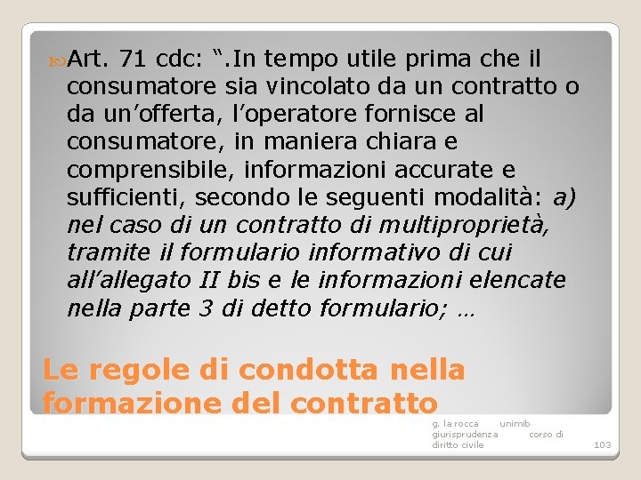  Art. 71 cdc: “. In tempo utile prima che il consumatore sia vincolato