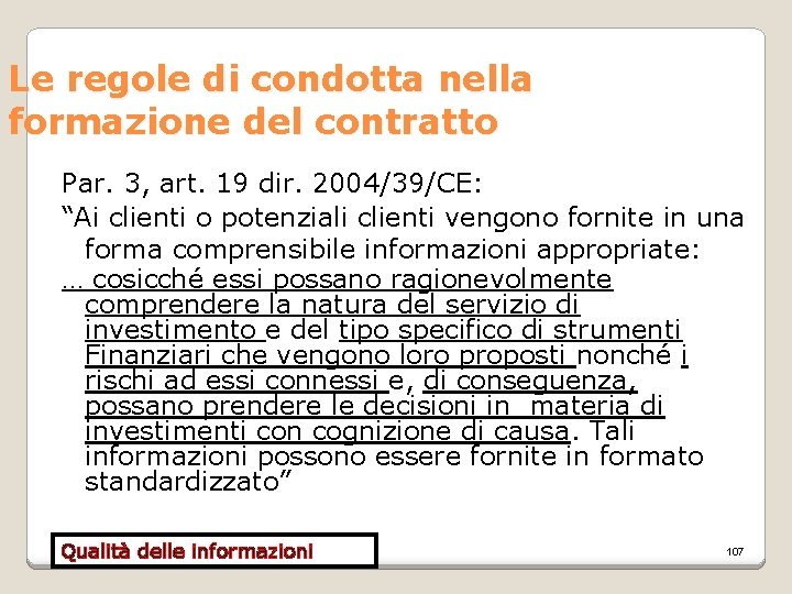 Le regole di condotta nella formazione del contratto Par. 3, art. 19 dir. 2004/39/CE: