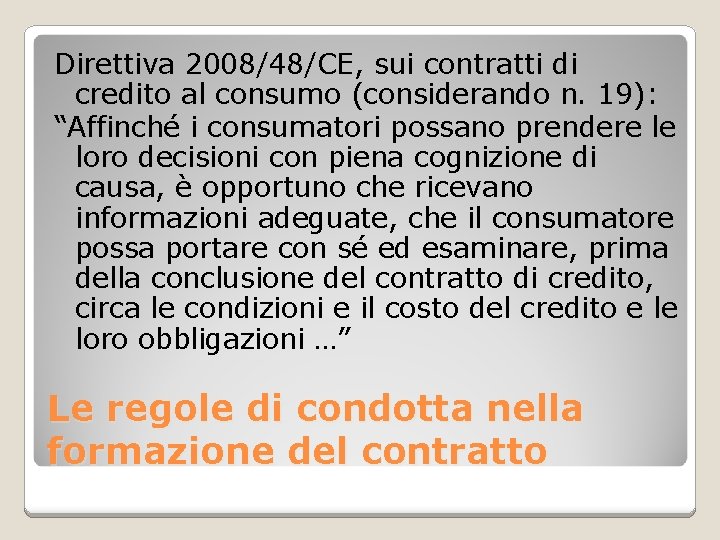 Direttiva 2008/48/CE, sui contratti di credito al consumo (considerando n. 19): “Affinché i consumatori