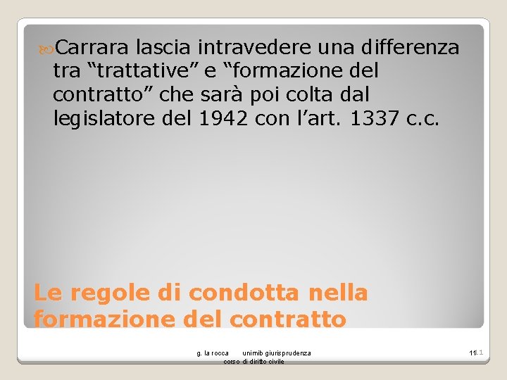  Carrara lascia intravedere una differenza tra “trattative” e “formazione del contratto” che sarà
