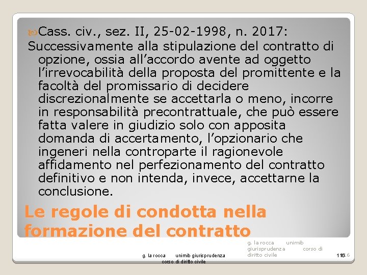  Cass. civ. , sez. II, 25 -02 -1998, n. 2017: Successivamente alla stipulazione