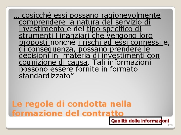 … cosicché essi possano ragionevolmente comprendere la natura del servizio di investimento e del