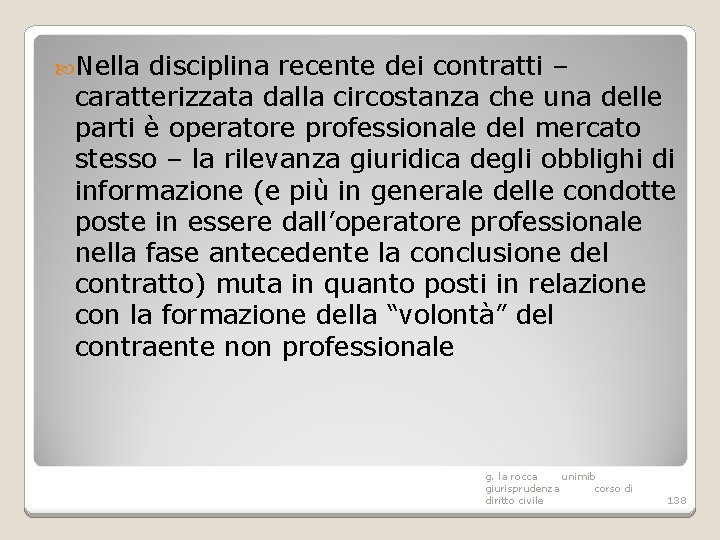  Nella disciplina recente dei contratti – caratterizzata dalla circostanza che una delle parti