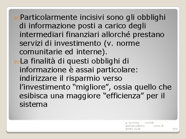  Particolarmente incisivi sono gli obblighi di informazione posti a carico degli intermediari finanziari