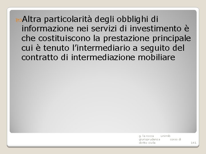  Altra particolarità degli obblighi di informazione nei servizi di investimento è che costituiscono