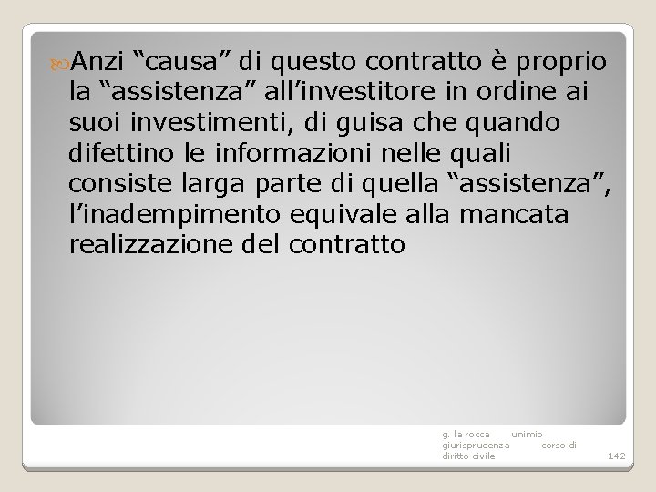  Anzi “causa” di questo contratto è proprio la “assistenza” all’investitore in ordine ai