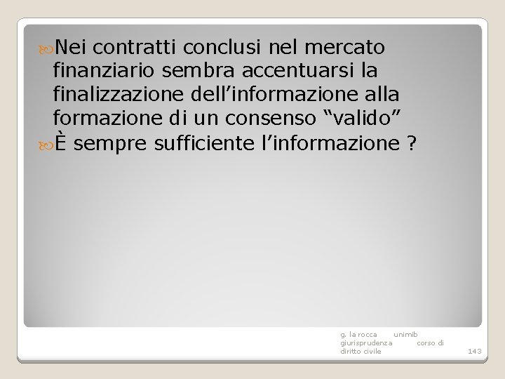  Nei contratti conclusi nel mercato finanziario sembra accentuarsi la finalizzazione dell’informazione alla formazione