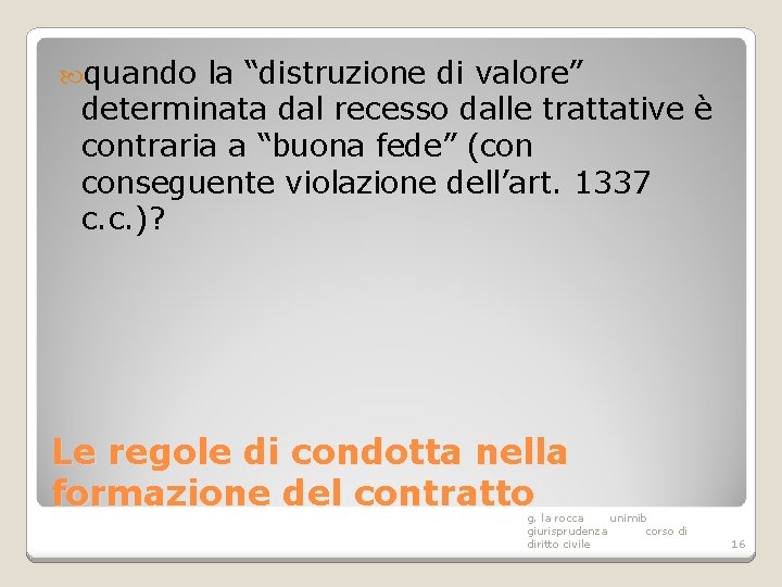  quando la “distruzione di valore” determinata dal recesso dalle trattative è contraria a