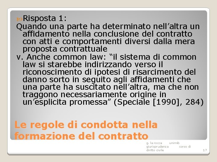  Risposta 1: Quando una parte ha determinato nell’altra un affidamento nella conclusione del