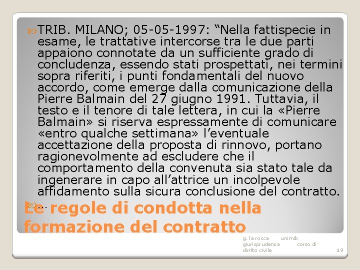  TRIB. MILANO; 05 -05 -1997: “Nella fattispecie in esame, le trattative intercorse tra