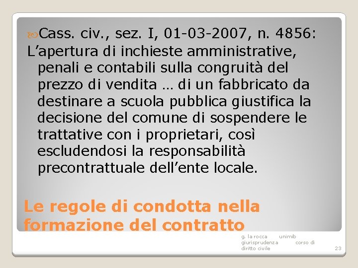  Cass. civ. , sez. I, 01 -03 -2007, n. 4856: L’apertura di inchieste