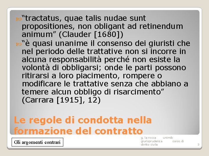  “tractatus, quae talis nudae sunt propositiones, non obligant ad retinendum animum” (Clauder [1680])