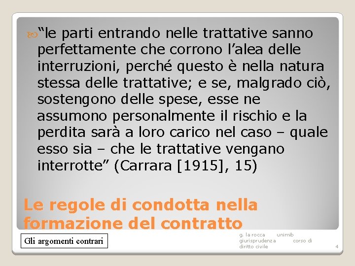  “le parti entrando nelle trattative sanno perfettamente che corrono l’alea delle interruzioni, perché