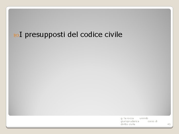  I presupposti del codice civile g. la rocca unimib giurisprudenza corso di diritto