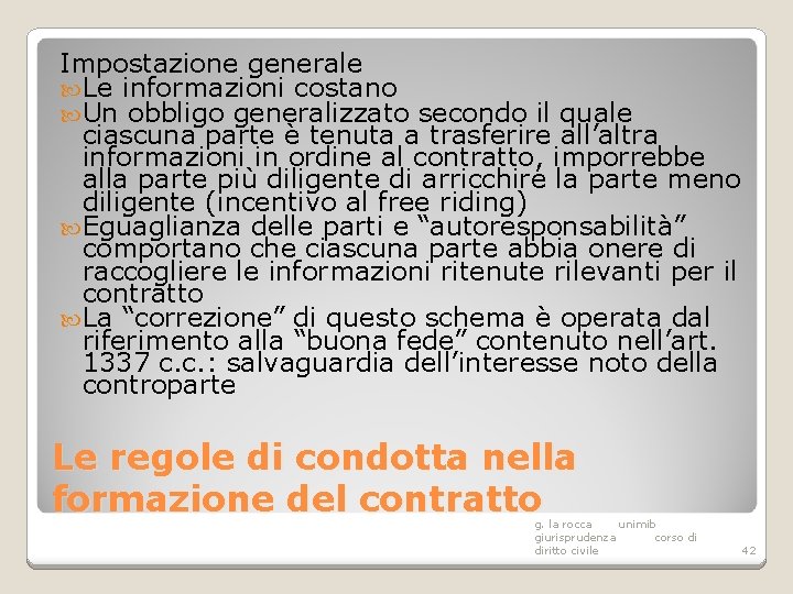 Impostazione generale Le informazioni costano Un obbligo generalizzato secondo il quale ciascuna parte è