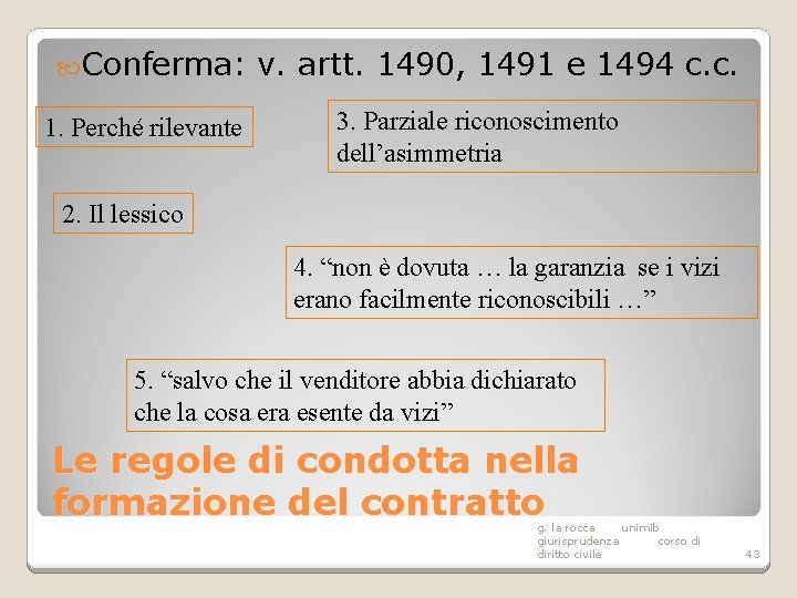  Conferma: 1. Perché rilevante v. artt. 1490, 1491 e 1494 c. c. 3.