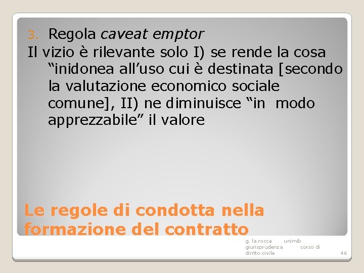 Regola caveat emptor Il vizio è rilevante solo I) se rende la cosa “inidonea