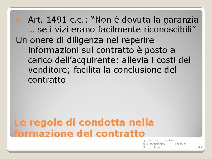 Art. 1491 c. c. : “Non è dovuta la garanzia … se i vizi