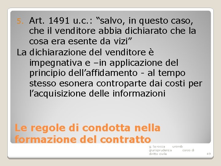 Art. 1491 u. c. : “salvo, in questo caso, che il venditore abbia dichiarato