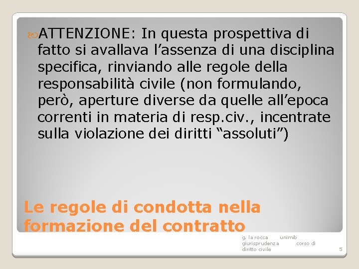  ATTENZIONE: In questa prospettiva di fatto si avallava l’assenza di una disciplina specifica,