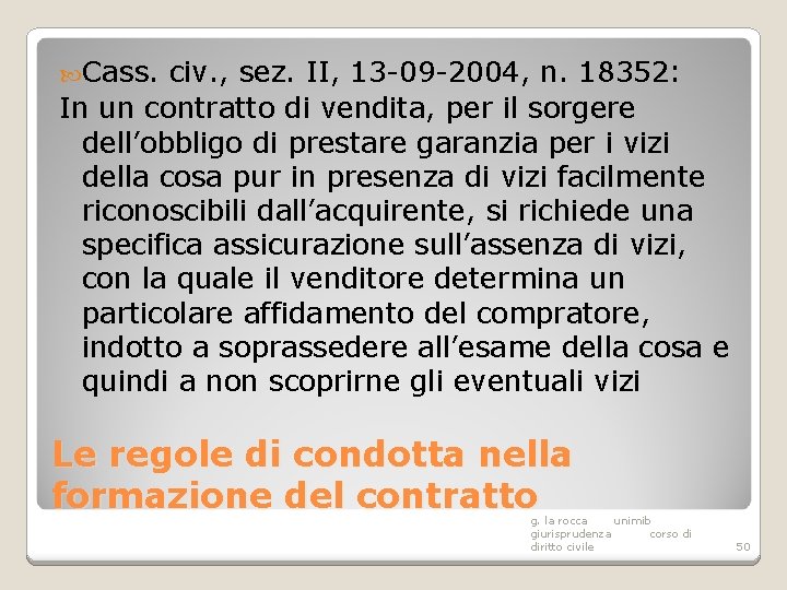 Cass. civ. , sez. II, 13 -09 -2004, n. 18352: In un contratto