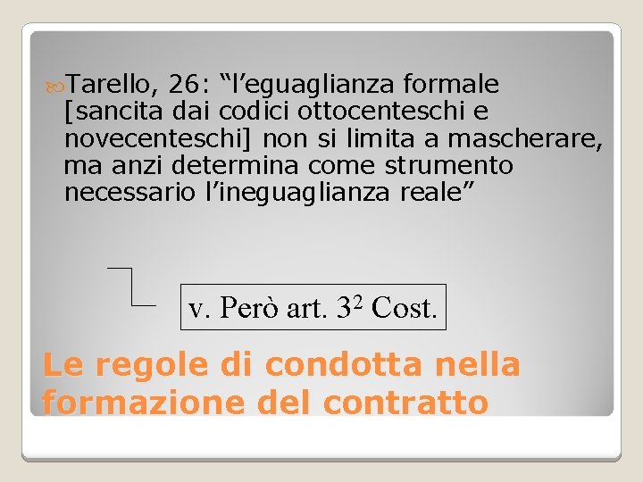  Tarello, 26: “l’eguaglianza formale [sancita dai codici ottocenteschi e novecenteschi] non si limita