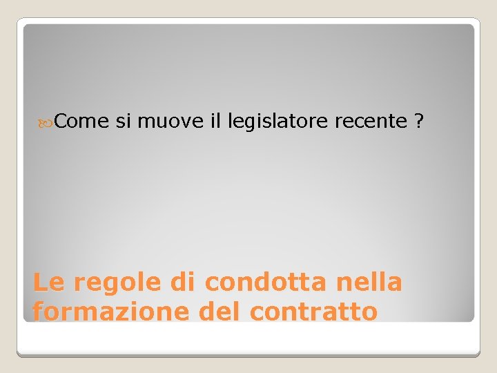  Come si muove il legislatore recente ? Le regole di condotta nella formazione