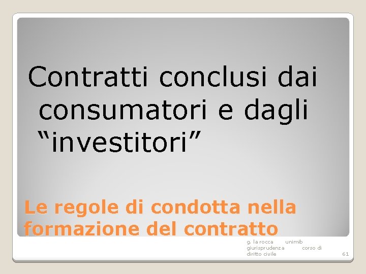 Contratti conclusi dai consumatori e dagli “investitori” Le regole di condotta nella formazione del