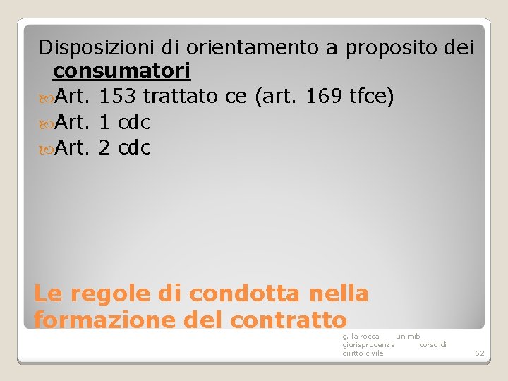 Disposizioni di orientamento a proposito dei consumatori Art. 153 trattato ce (art. 169 tfce)