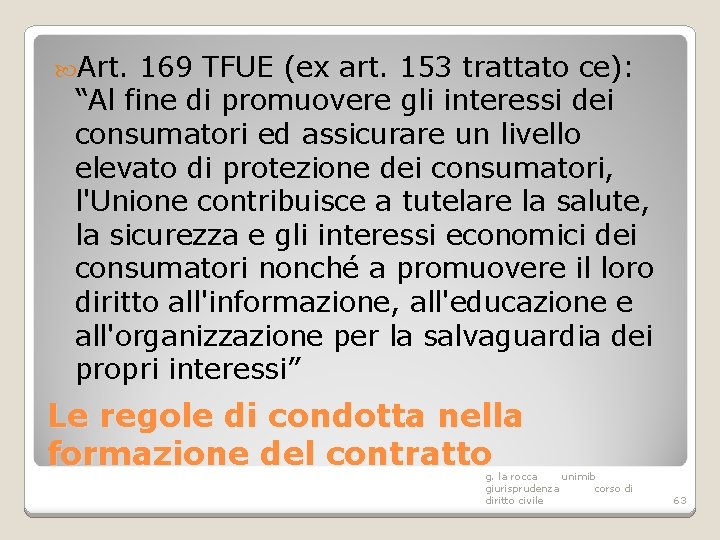  Art. 169 TFUE (ex art. 153 trattato ce): “Al fine di promuovere gli