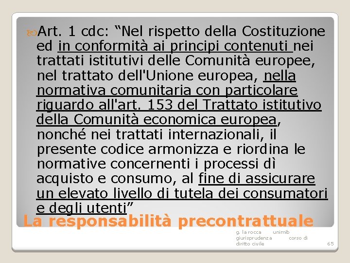  Art. 1 cdc: “Nel rispetto della Costituzione ed in conformità ai principi contenuti