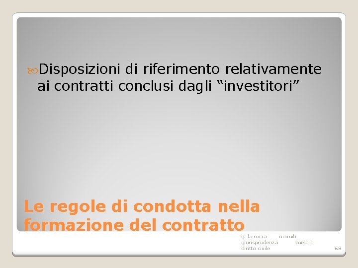  Disposizioni di riferimento relativamente ai contratti conclusi dagli “investitori” Le regole di condotta