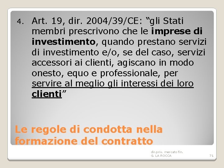 4. Art. 19, dir. 2004/39/CE: “gli Stati membri prescrivono che le imprese di investimento,