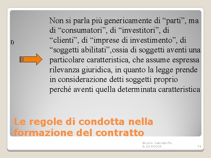 I) Non si parla più genericamente di “parti”, ma di “consumatori”, di “investitori”, di