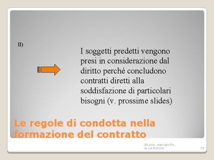 II) I soggetti predetti vengono presi in considerazione dal diritto perché concludono contratti diretti