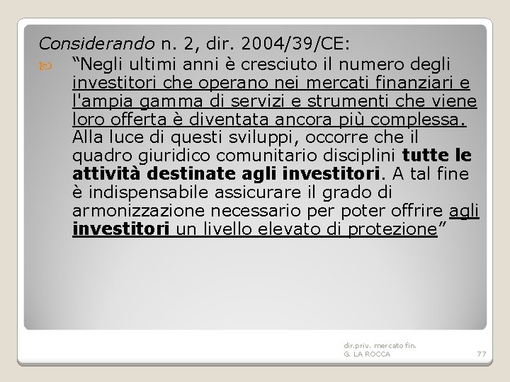 Considerando n. 2, dir. 2004/39/CE: “Negli ultimi anni è cresciuto il numero degli investitori